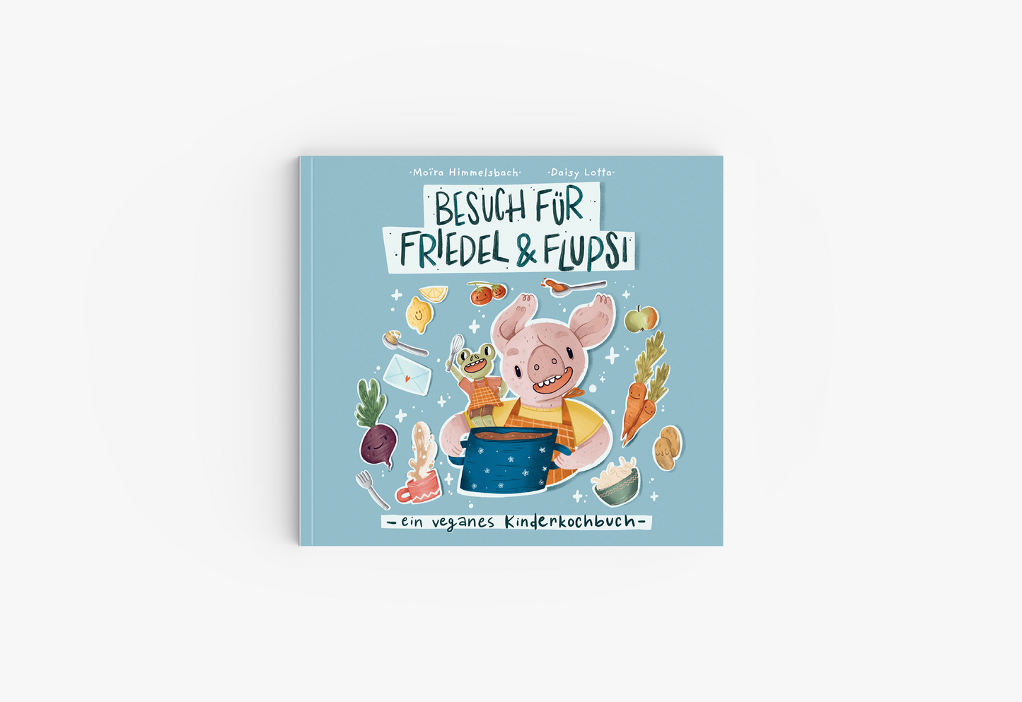 Besuch für Friedel und Flupsi - ein veganes Kinderkochbuch